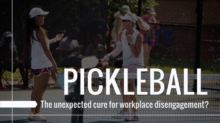 Two women playing pickleball with the caption, "Pickleball: The unexpected cure for workplace disengagement."
